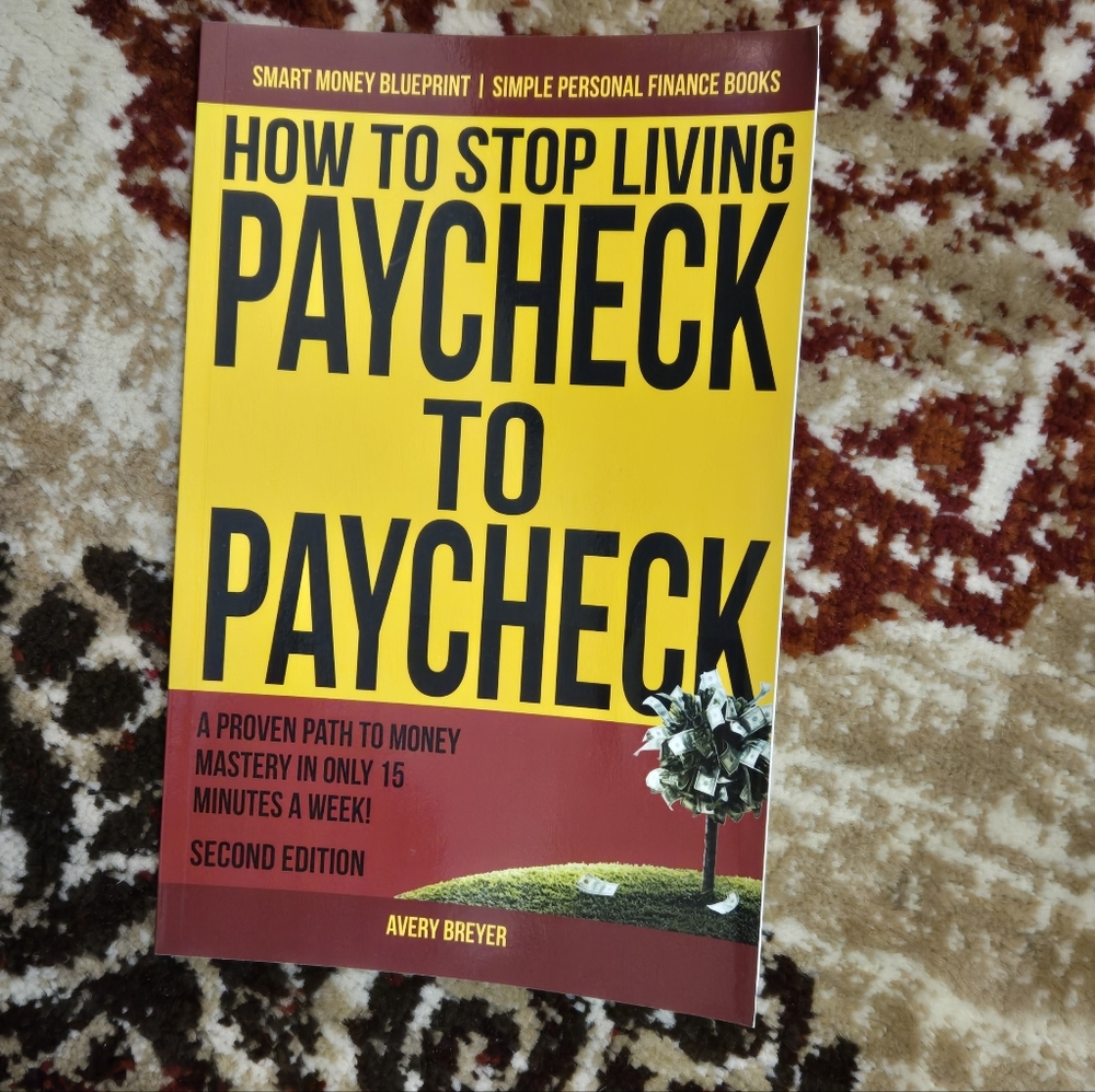 How to Stop Living Paycheck to Paycheck: A proven path to money Fast - 2nd Ed.